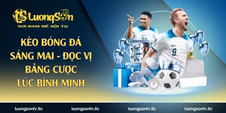 kèo bóng đá sáng mai